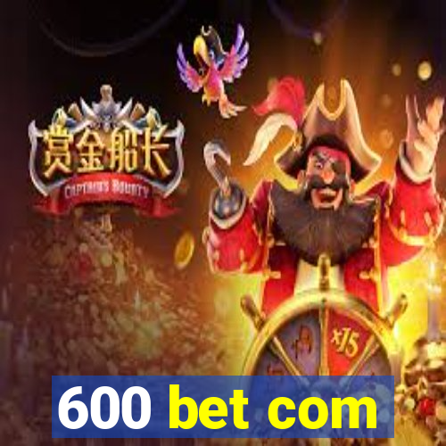 600 bet com